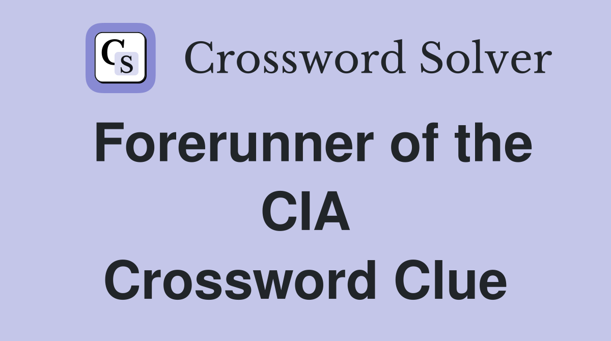 Forerunner of the CIA Crossword Clue