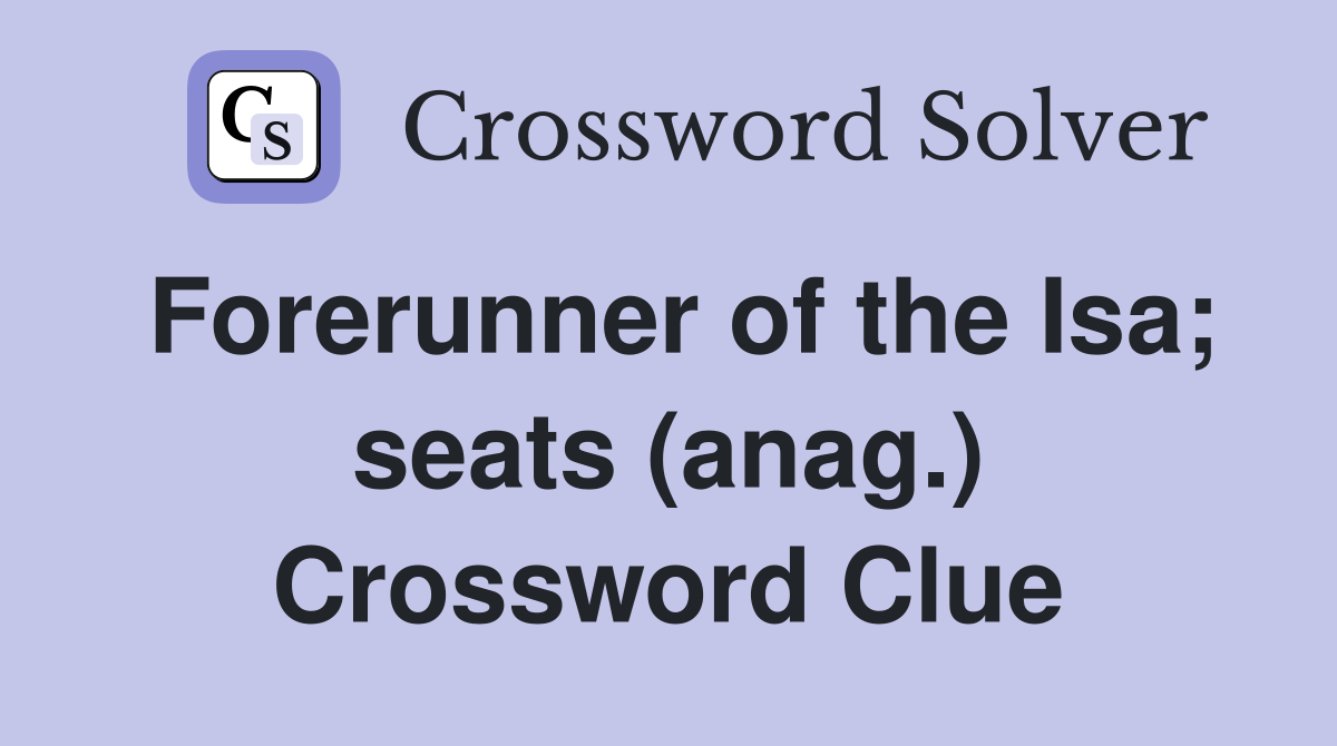 Forerunner of the Isa; seats (anag.) Crossword Clue