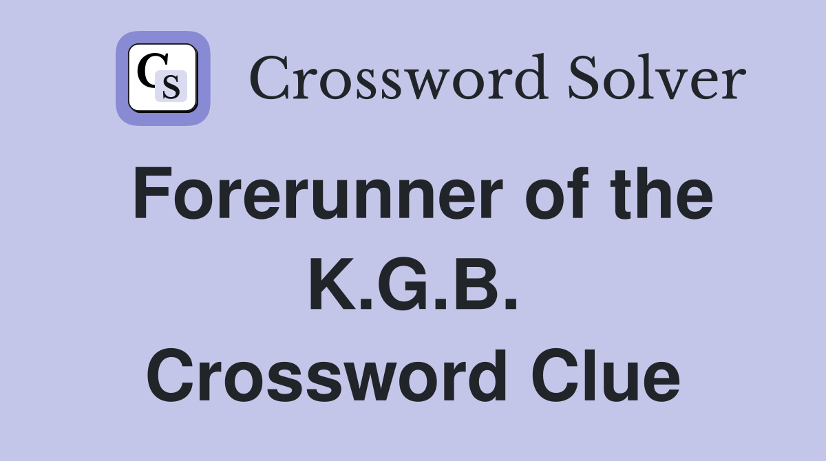 Forerunner of the K.G.B. Crossword Clue