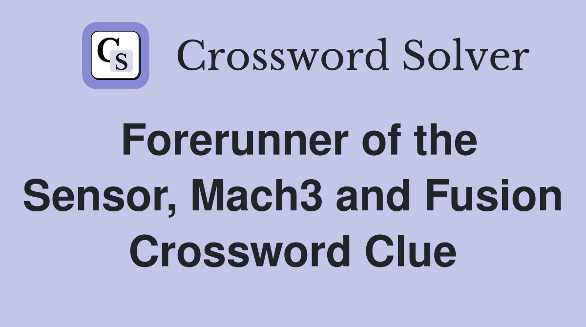 Forerunner of the Sensor, Mach3 and Fusion Crossword Clue