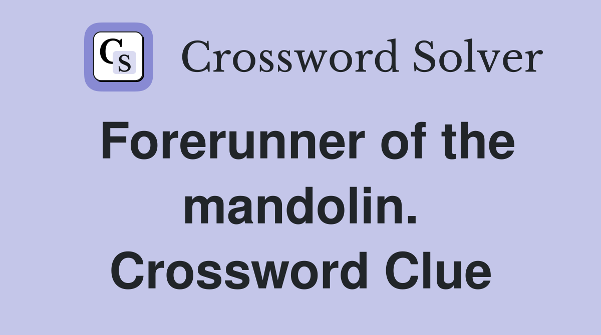Forerunner of the mandolin. Crossword Clue