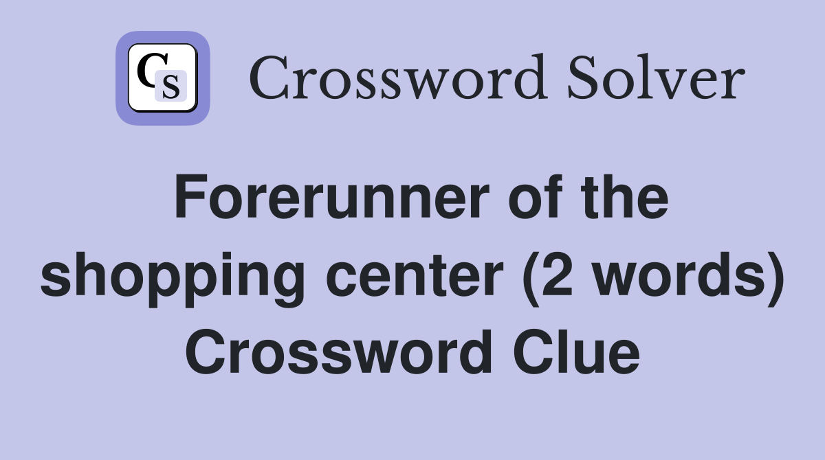 Forerunner of the shopping center (2 words) Crossword Clue