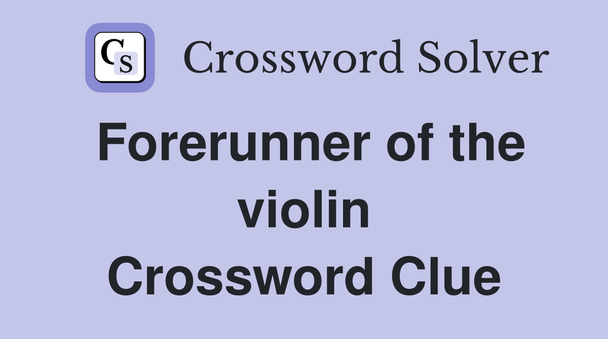 Forerunner of the violin Crossword Clue