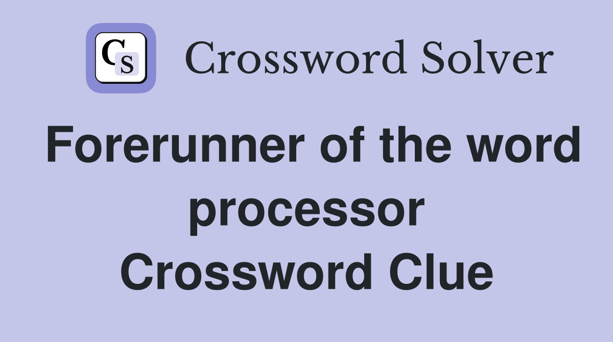 Forerunner of the word processor Crossword Clue