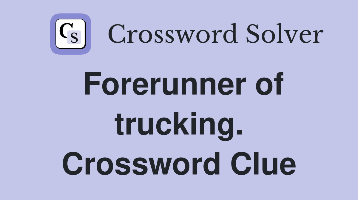 Forerunner of trucking. Crossword Clue