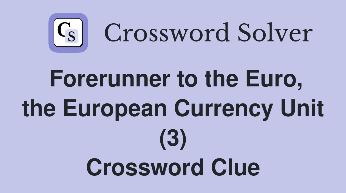 Forerunner to the Euro, the European Currency Unit (3) Crossword Clue