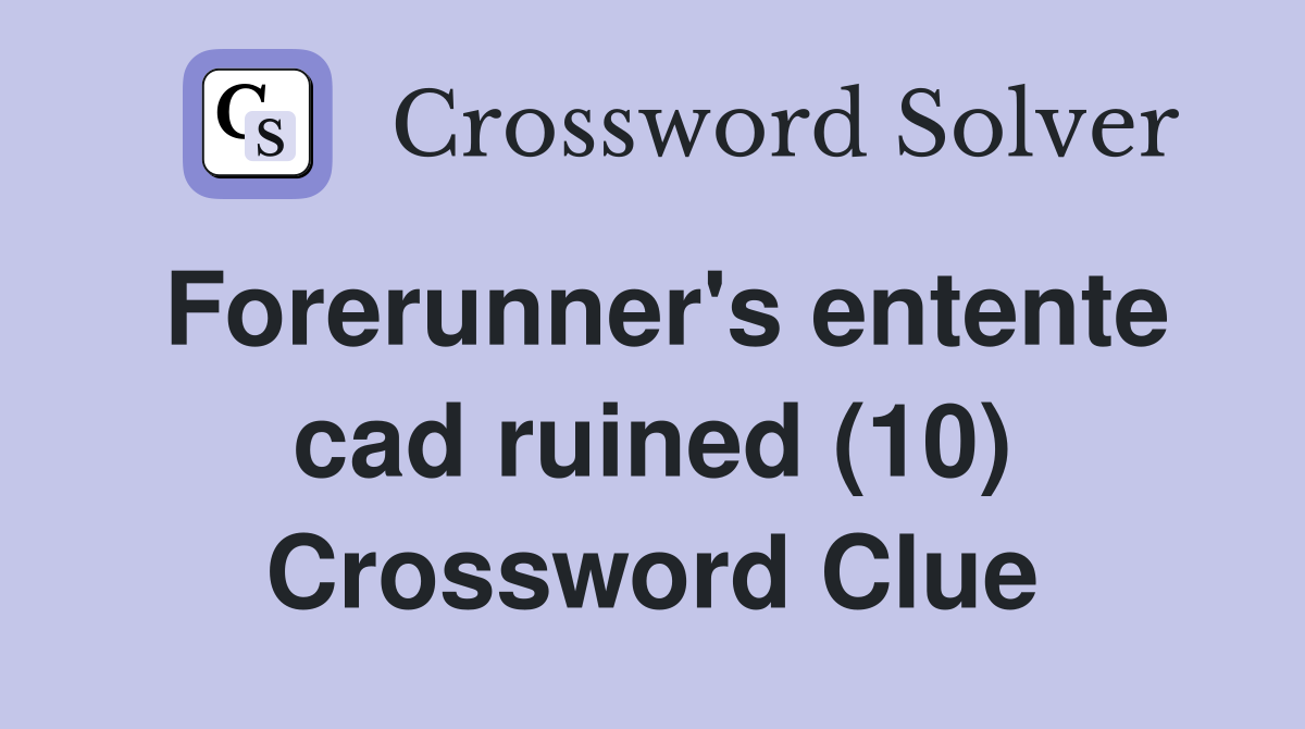 Forerunner's entente cad ruined (10) Crossword Clue