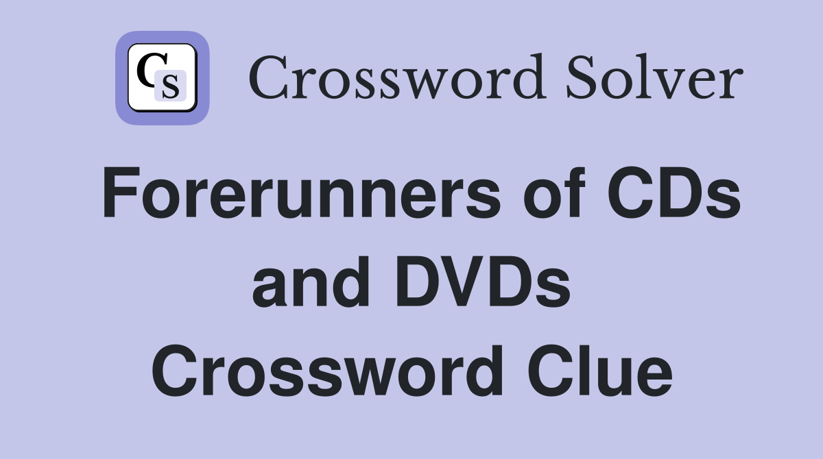 Forerunners of CDs and DVDs Crossword Clue