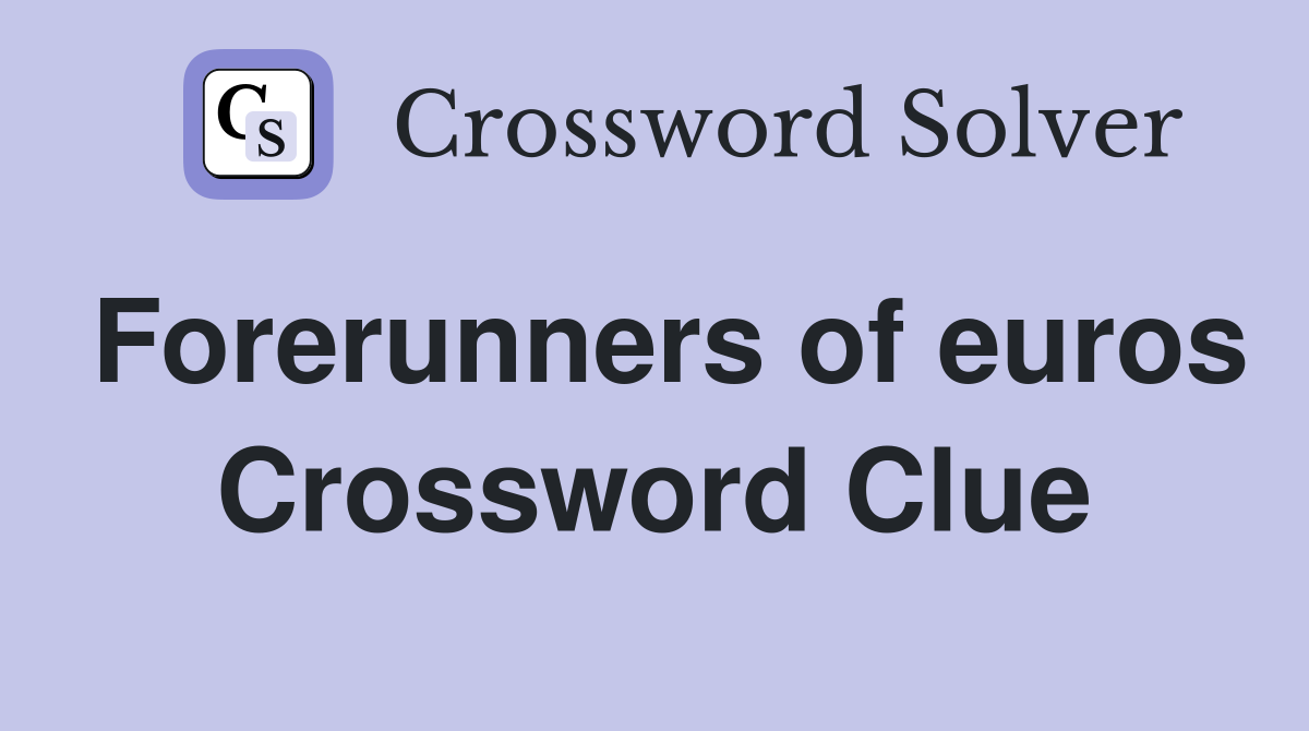Forerunners of euros Crossword Clue