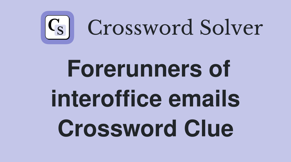 Forerunners of interoffice emails Crossword Clue