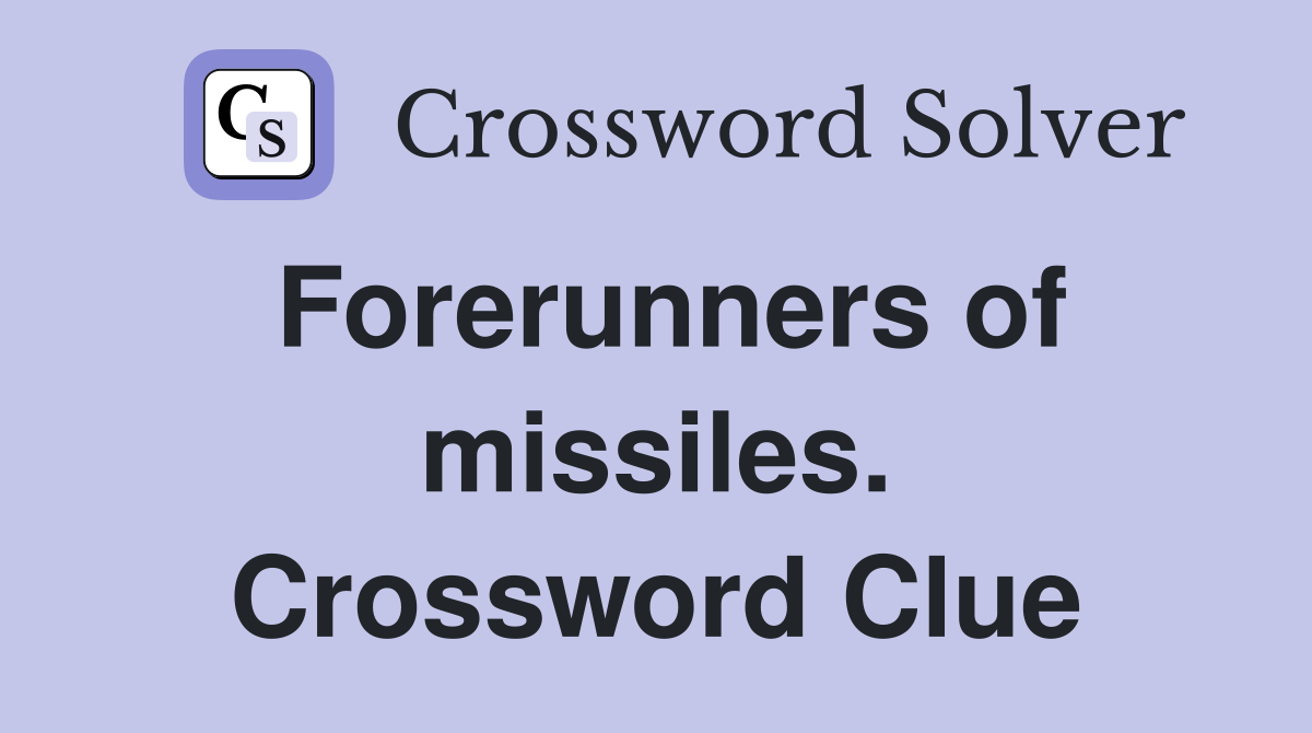 Forerunners of missiles. Crossword Clue