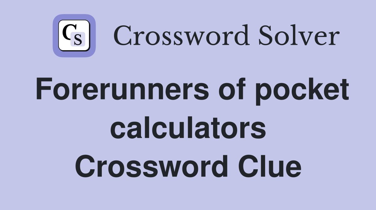 Forerunners of pocket calculators Crossword Clue