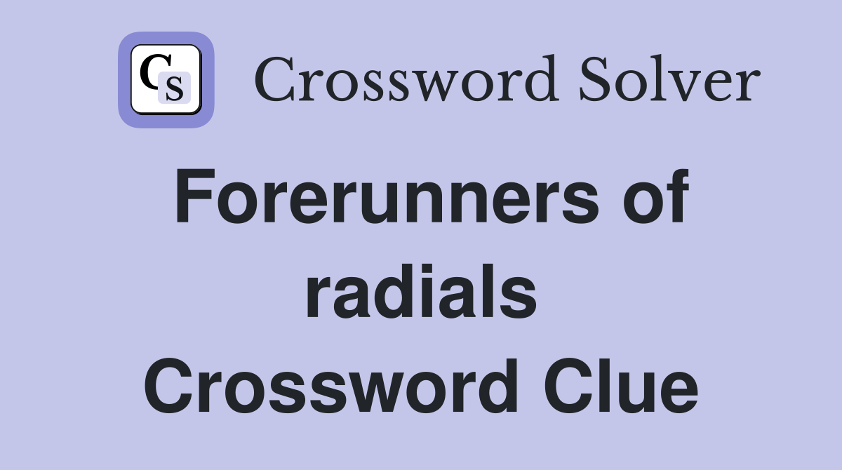 Forerunners of radials Crossword Clue