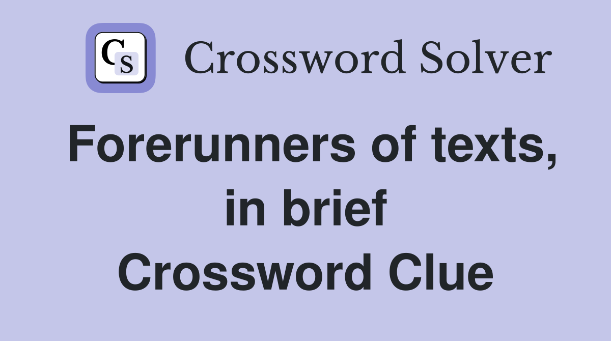 Forerunners of texts, in brief Crossword Clue