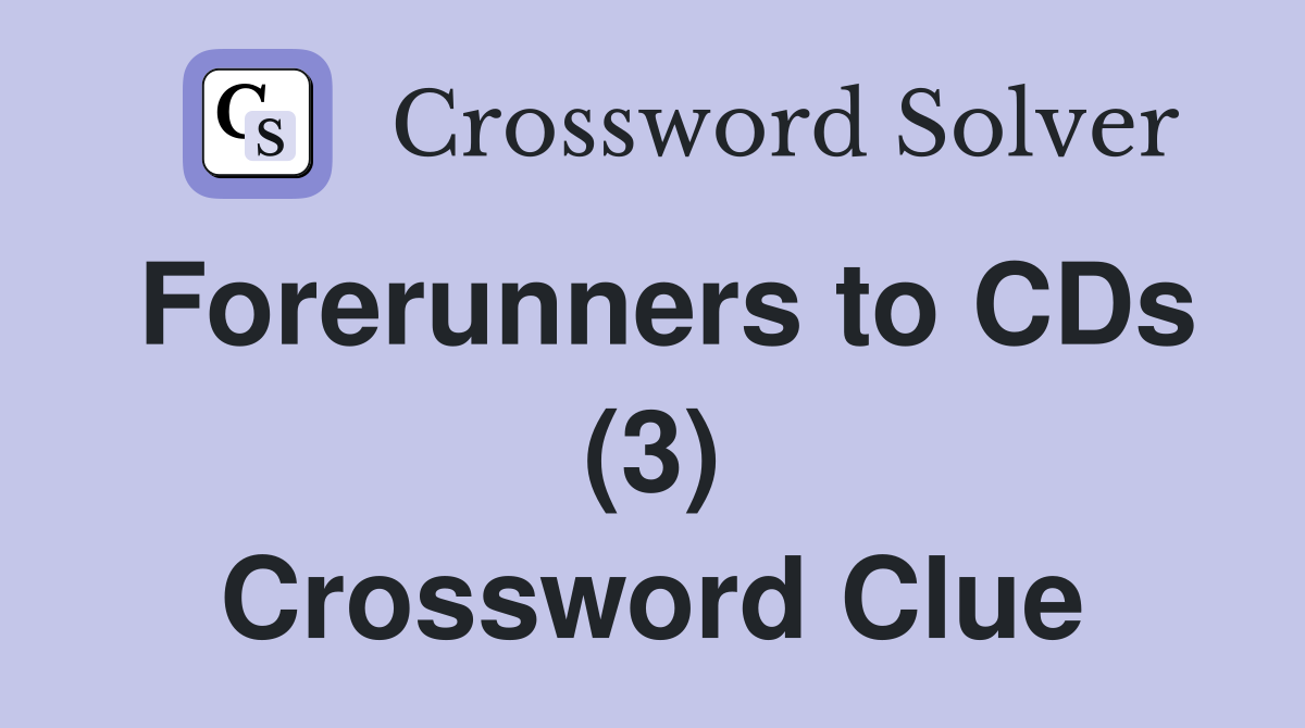 Forerunners to CDs (3) Crossword Clue