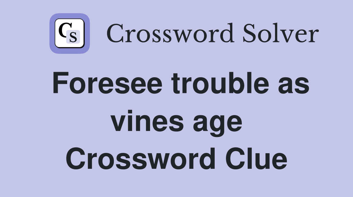 Foresee trouble as vines age Crossword Clue