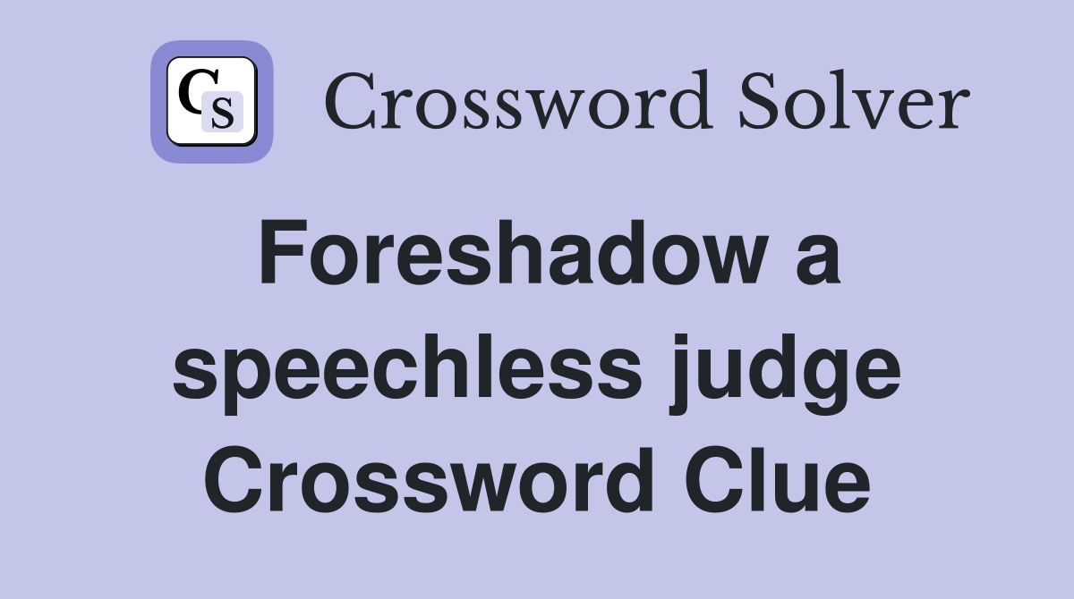 Foreshadow a speechless judge Crossword Clue