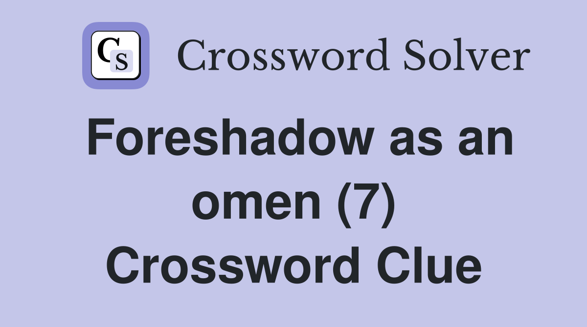 Foreshadow as an omen (7) Crossword Clue