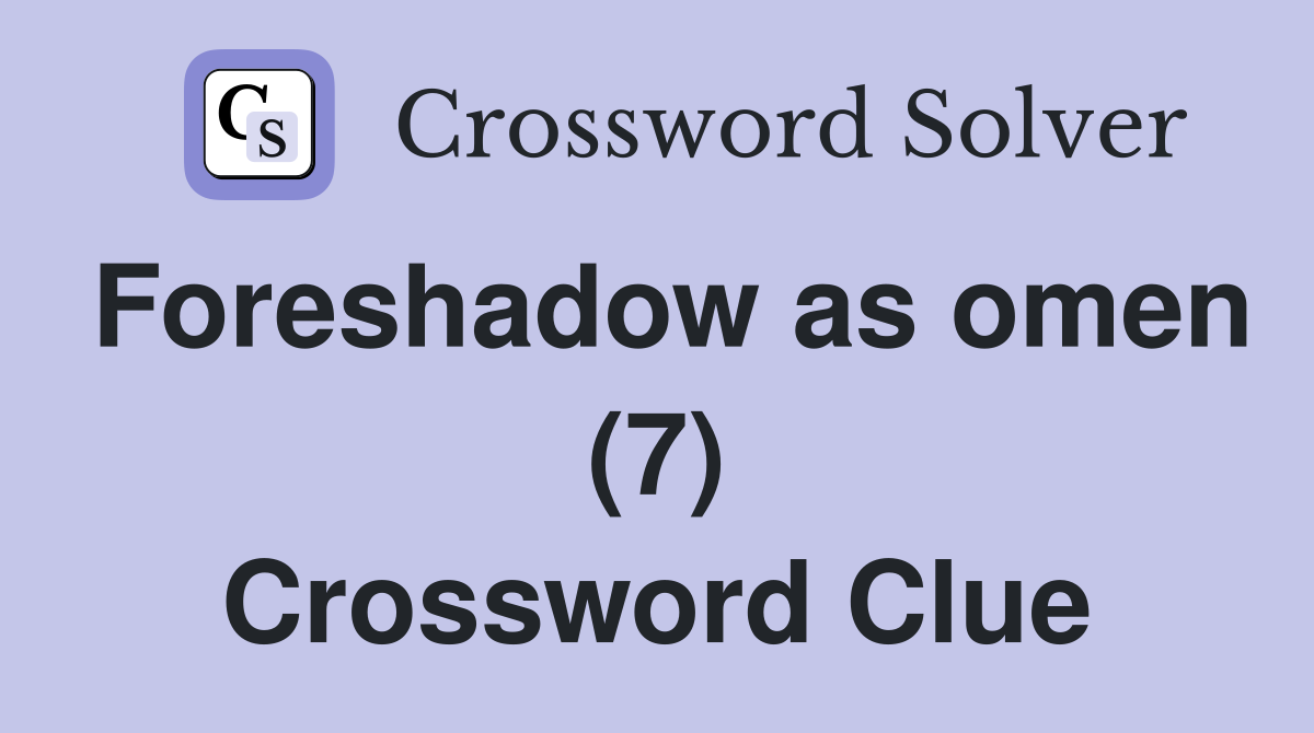 Foreshadow as omen (7) Crossword Clue