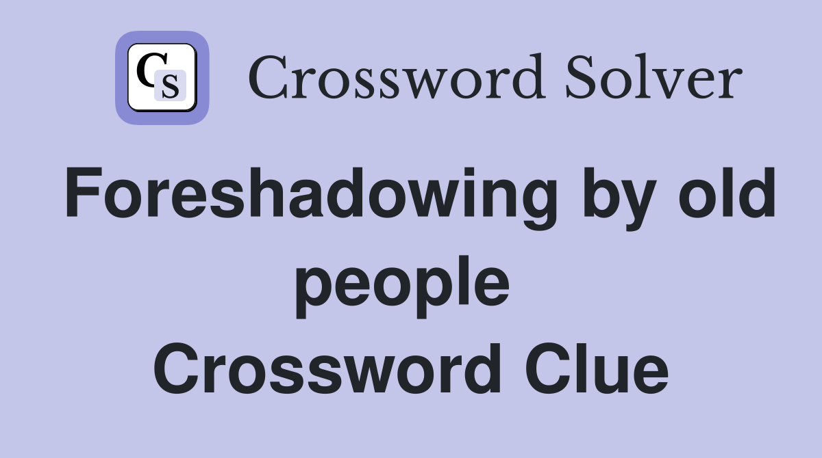 Foreshadowing by old people  Crossword Clue