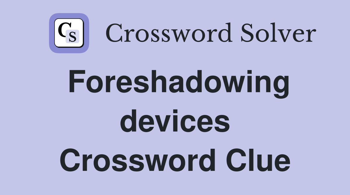 Foreshadowing devices Crossword Clue