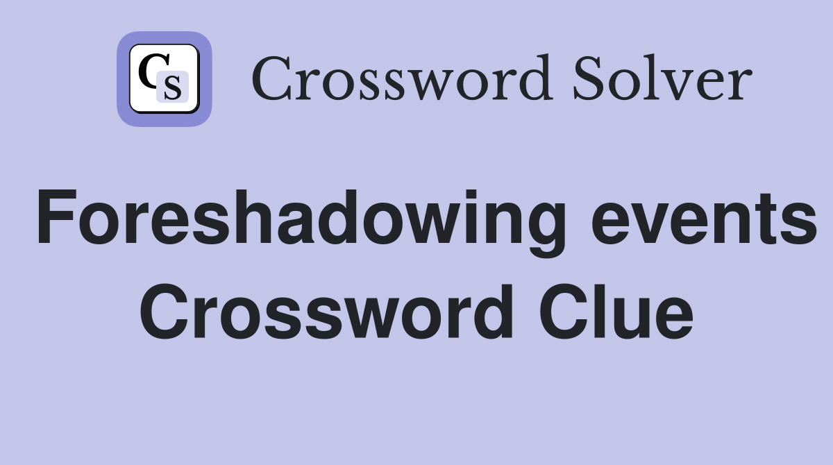 Foreshadowing events Crossword Clue