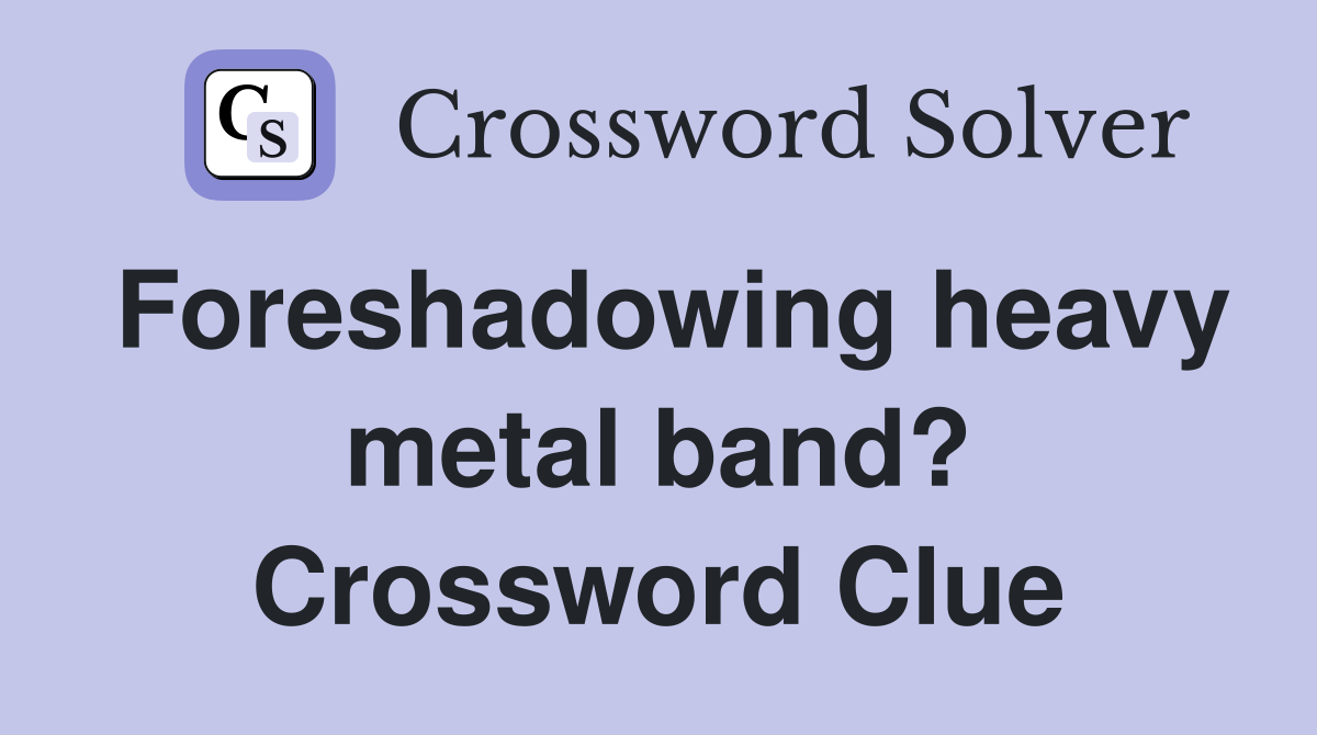 Foreshadowing heavy metal band? Crossword Clue