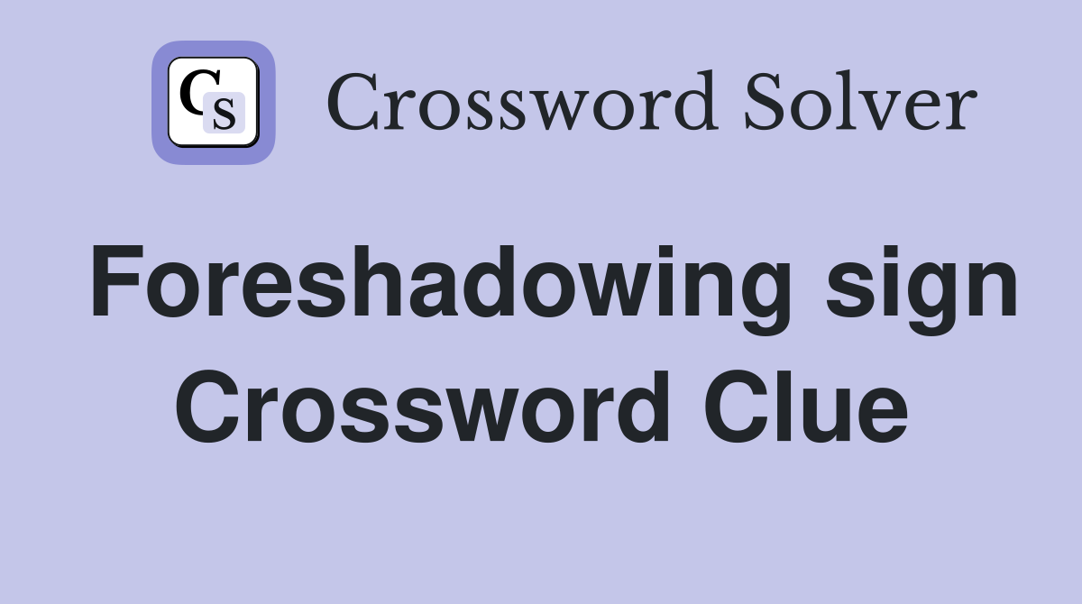 Foreshadowing sign Crossword Clue