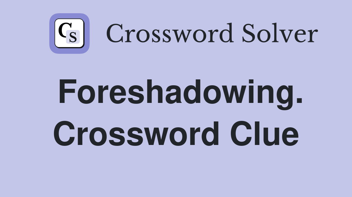 Foreshadowing. Crossword Clue
