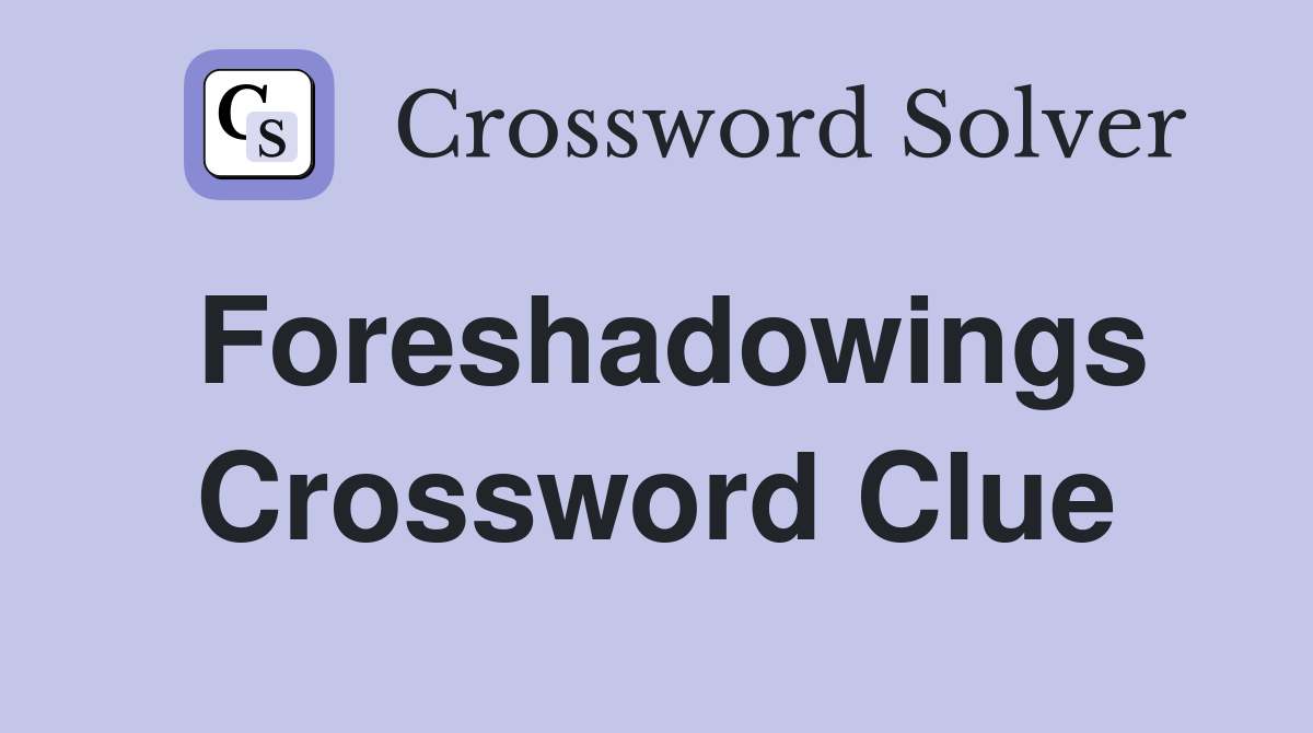 Foreshadowings Crossword Clue