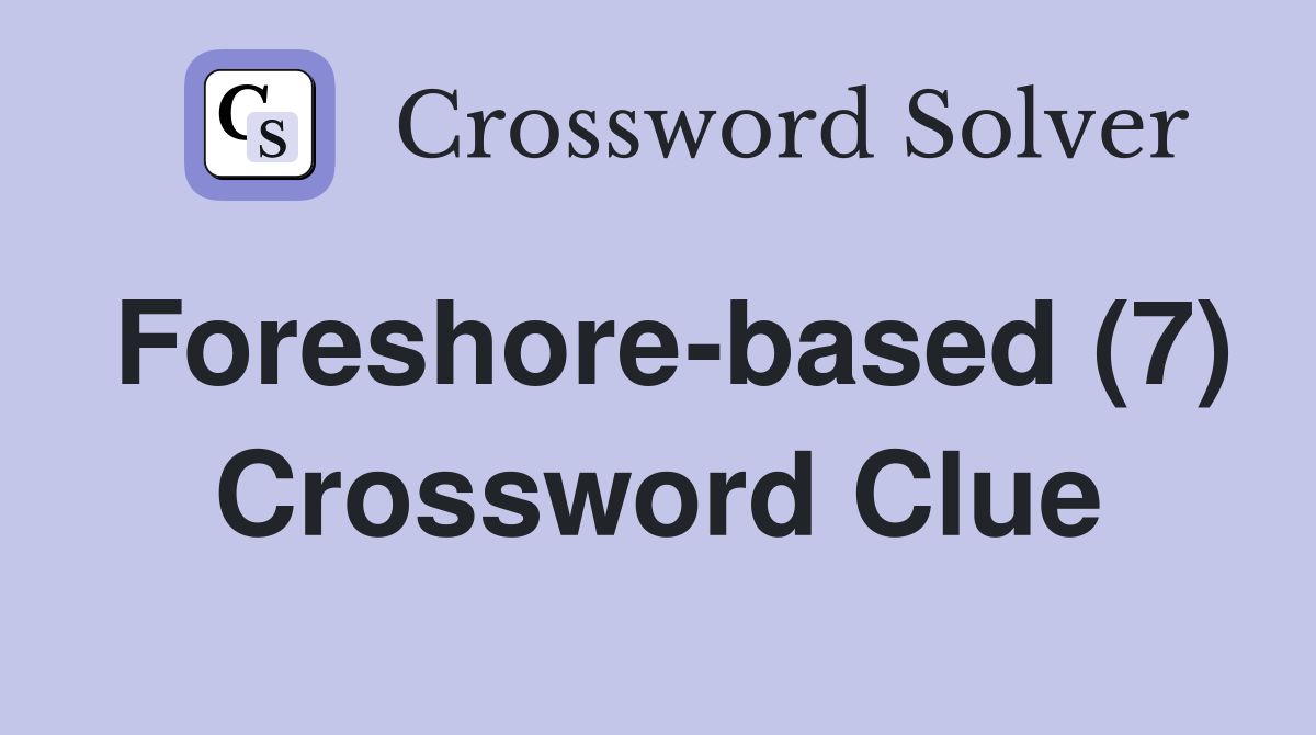 Foreshore-based (7) Crossword Clue