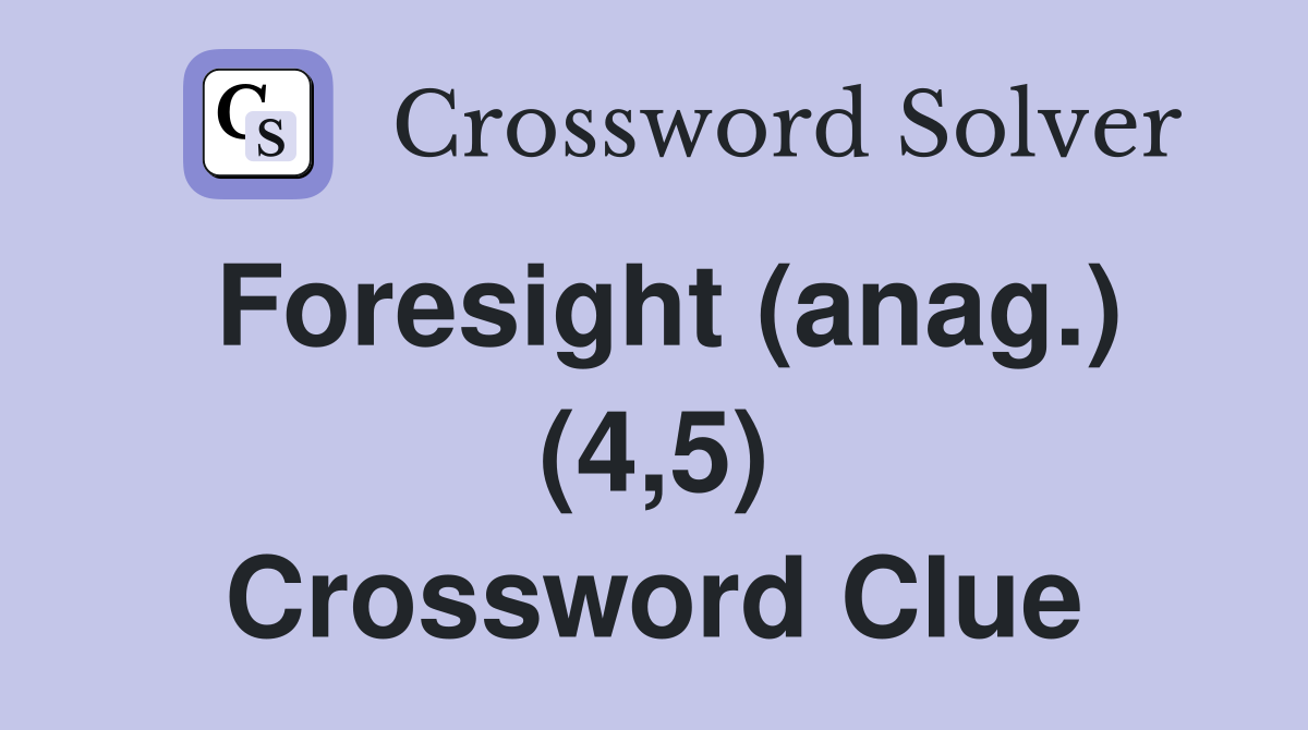 Foresight (anag.) (4,5) Crossword Clue