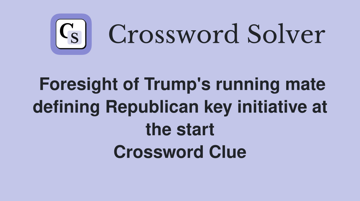Foresight of Trump's running mate defining Republican key initiative at the start Crossword Clue