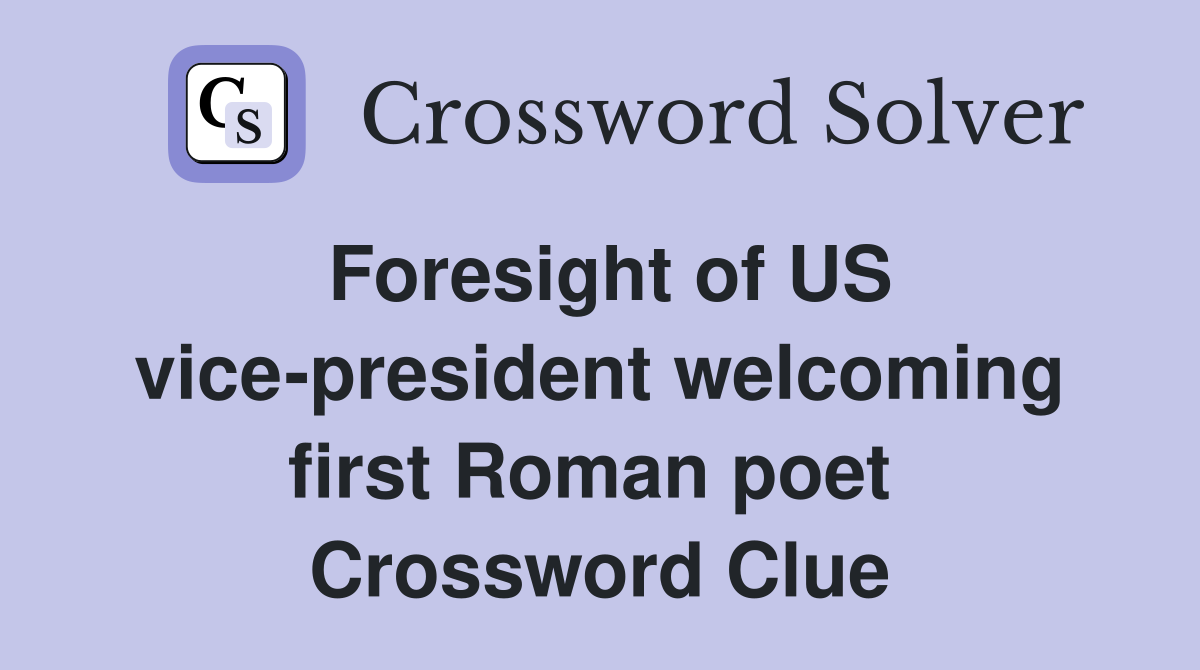 Foresight of US vice-president welcoming first Roman poet  Crossword Clue