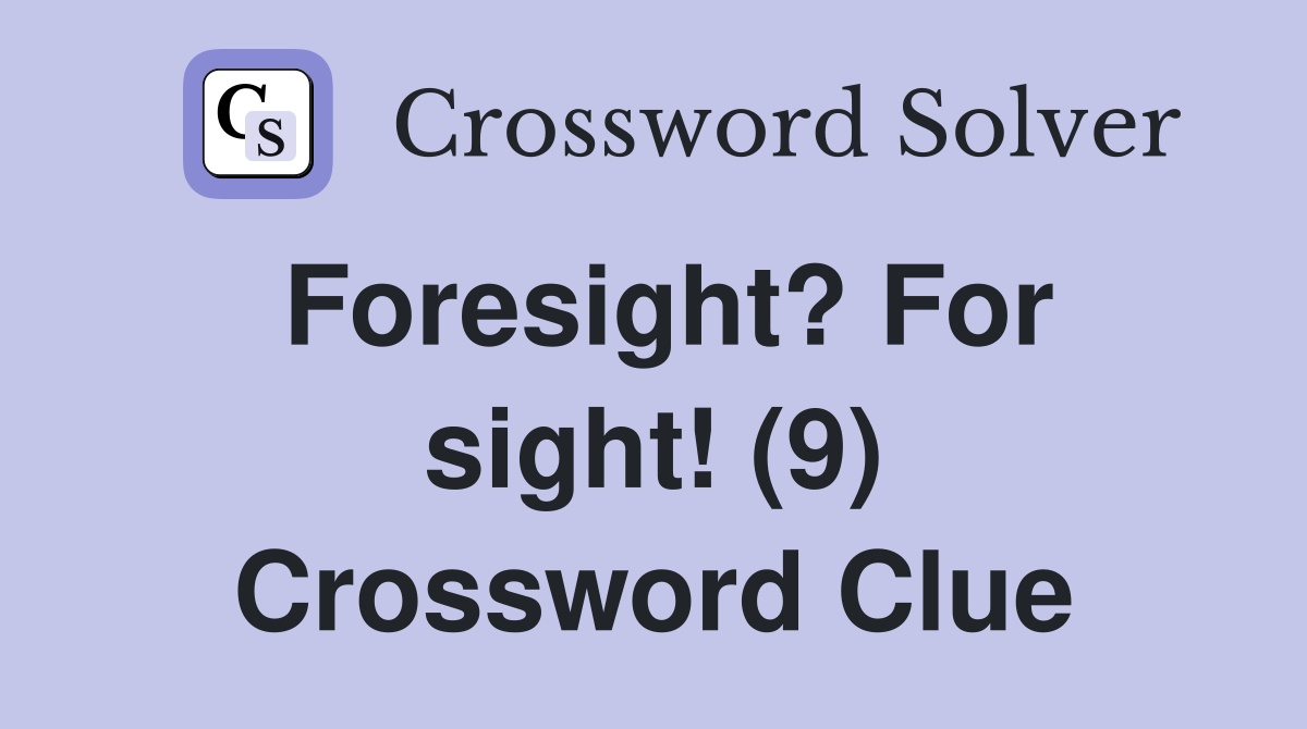 Foresight? For sight! (9) Crossword Clue