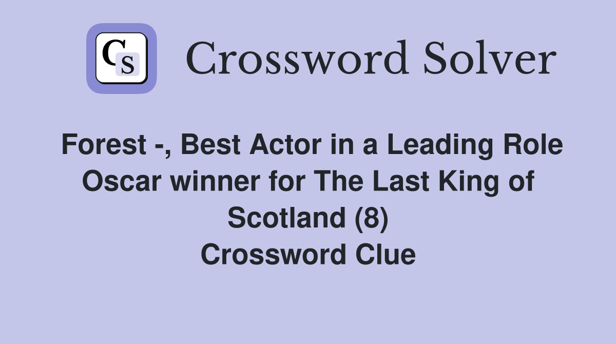 Forest -, Best Actor in a Leading Role Oscar winner for The Last King of Scotland (8) Crossword Clue