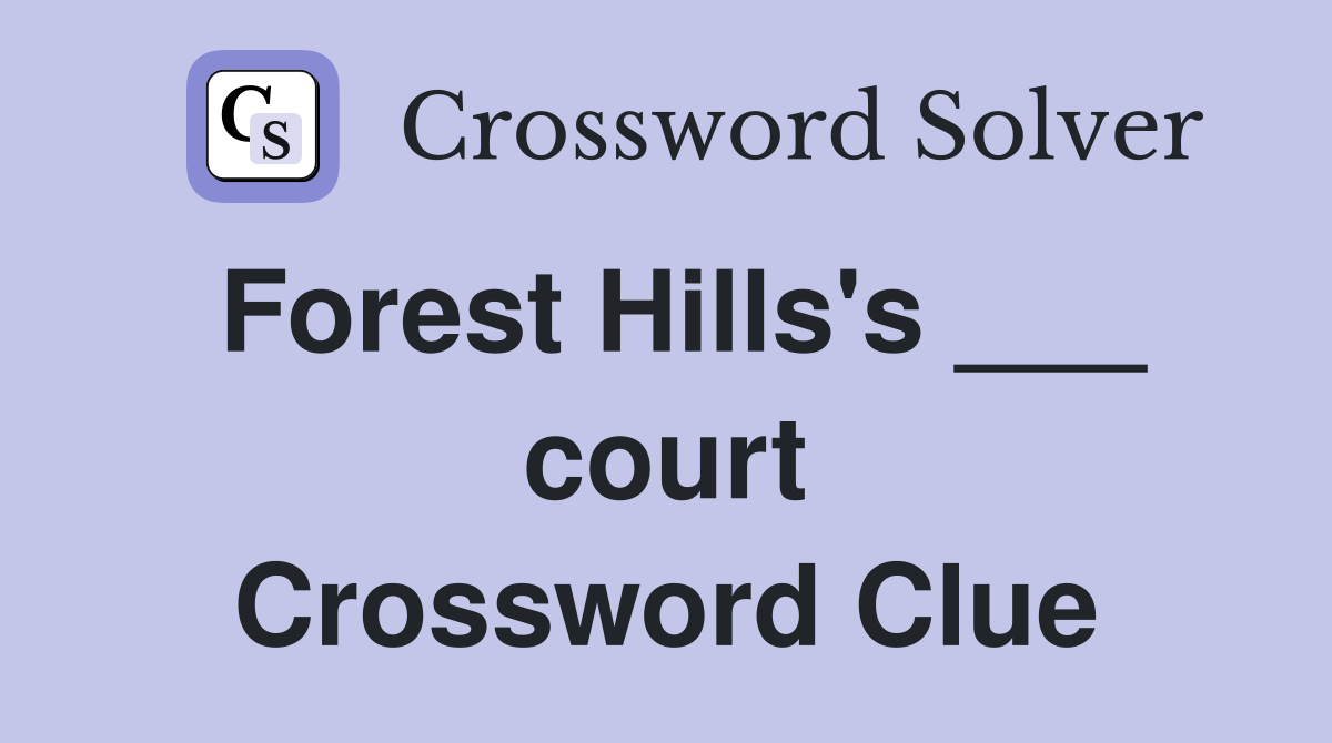 Forest Hills's ___ court Crossword Clue
