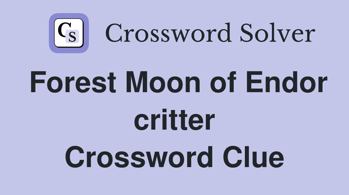 Forest Moon of Endor critter Crossword Clue