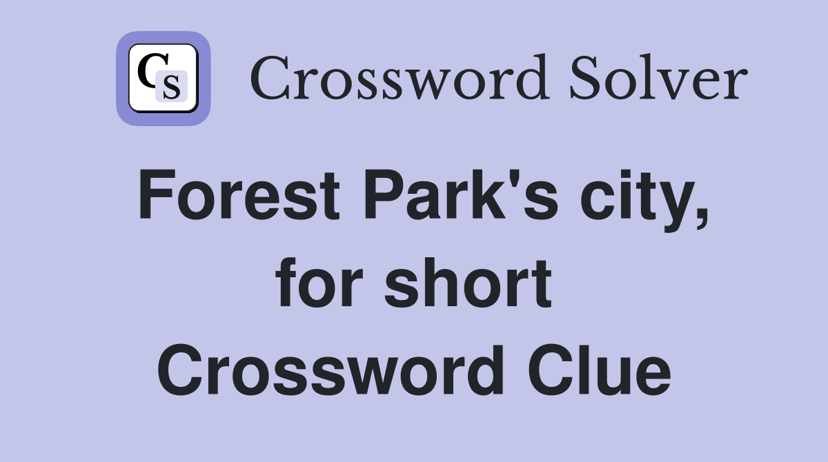 Forest Park's city, for short Crossword Clue