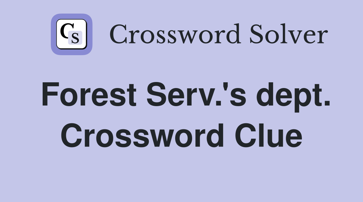Forest Serv.'s dept. Crossword Clue