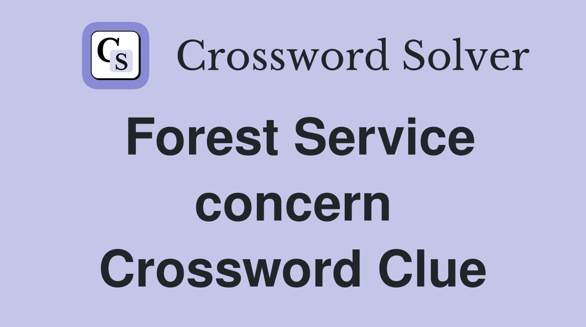 Forest Service concern Crossword Clue