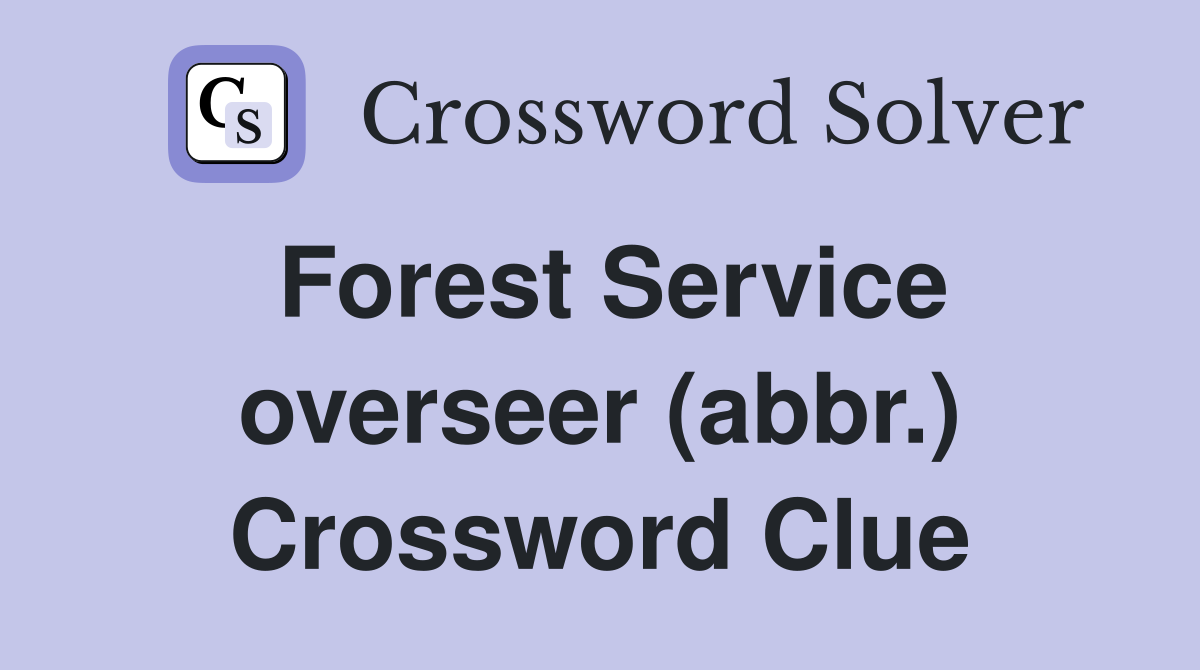 Forest Service overseer (abbr.) Crossword Clue