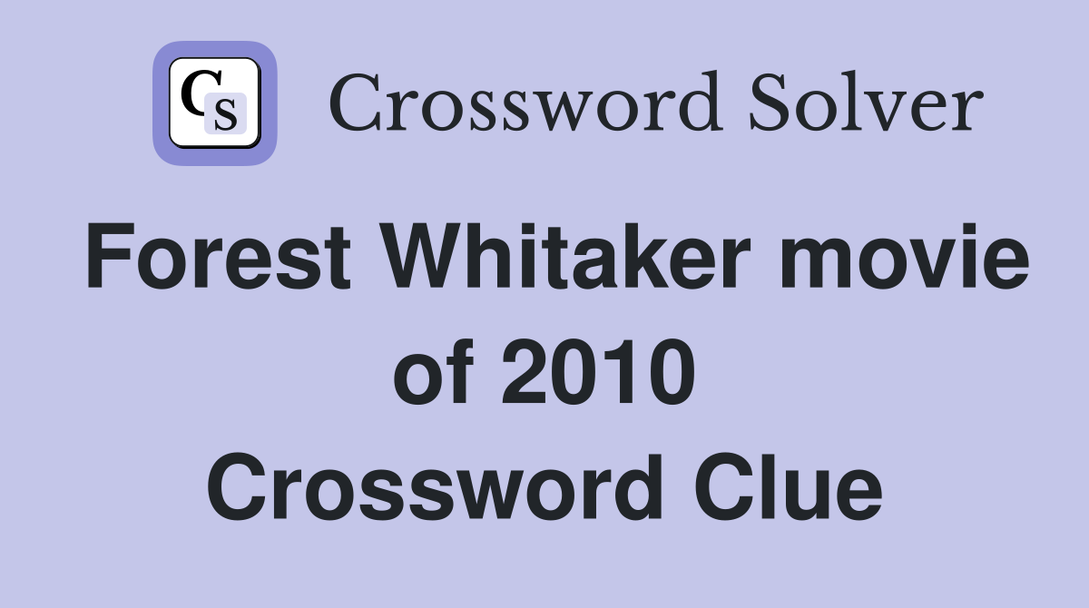 Forest Whitaker movie of 2010 Crossword Clue