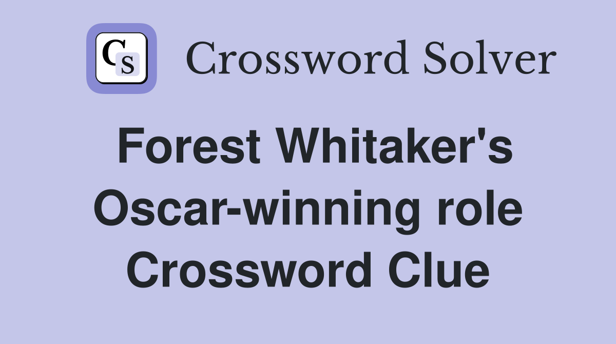 Forest Whitaker's Oscar-winning role Crossword Clue