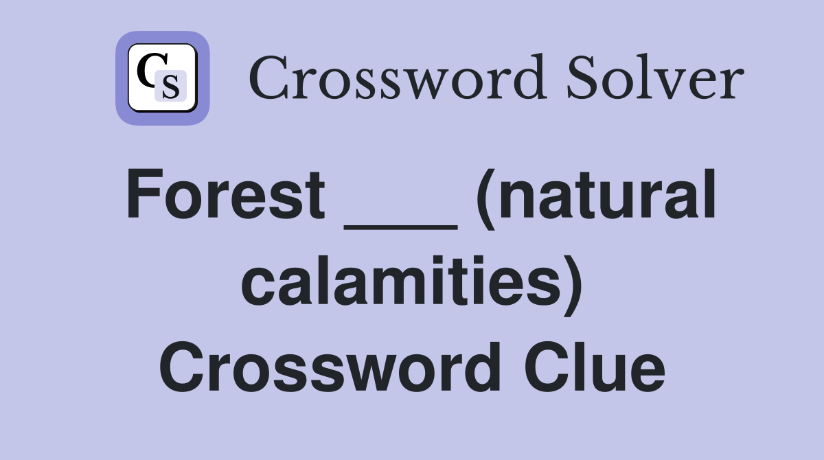 Forest ___ (natural calamities) Crossword Clue