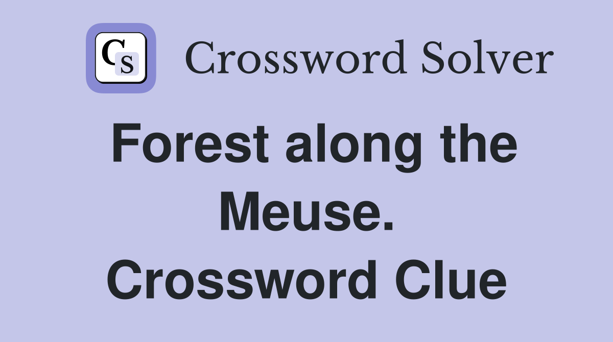 Forest along the Meuse. Crossword Clue