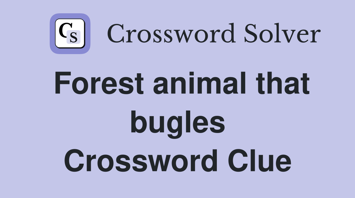 Forest animal that bugles Crossword Clue