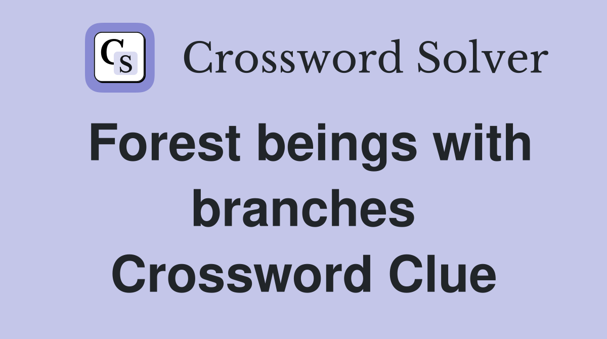 Forest beings with branches Crossword Clue