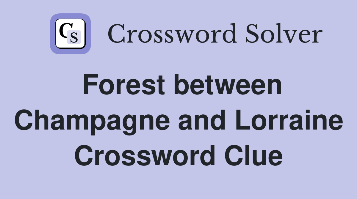 Forest between Champagne and Lorraine Crossword Clue