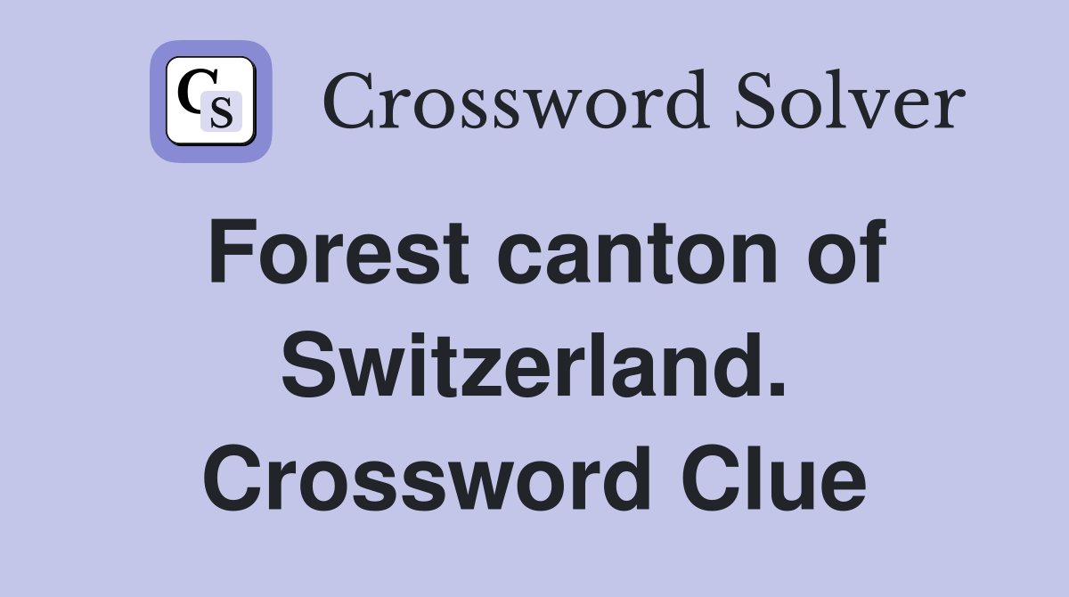 Forest canton of Switzerland. Crossword Clue